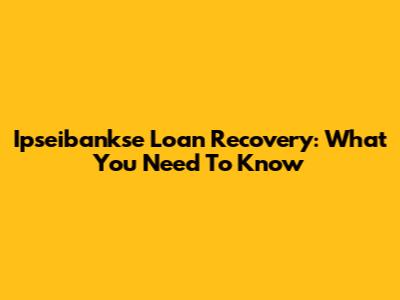 Ipseibankse Loan Recovery: What You Need To Know