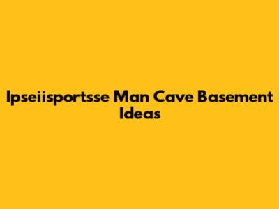 Ipseiisportsse Man Cave Basement Ideas