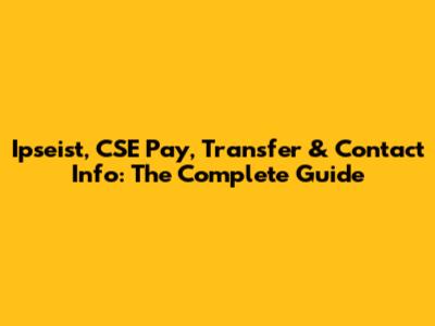 Ipseist, CSE Pay, Transfer & Contact Info: The Complete Guide