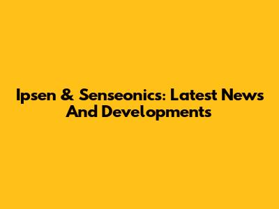 Ipsen & Senseonics: Latest News And Developments