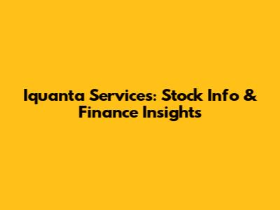 Iquanta Services: Stock Info & Finance Insights