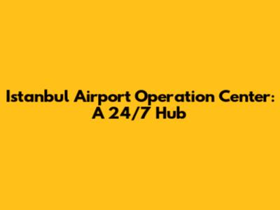 Istanbul Airport Operation Center: A 24/7 Hub