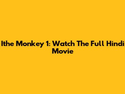 Ithe Monkey 1: Watch The Full Hindi Movie