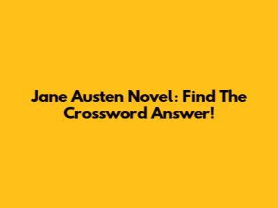 Jane Austen Novel: Find The Crossword Answer!