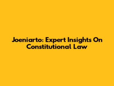 Joeniarto: Expert Insights On Constitutional Law