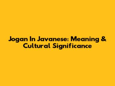 Jogan In Javanese: Meaning & Cultural Significance