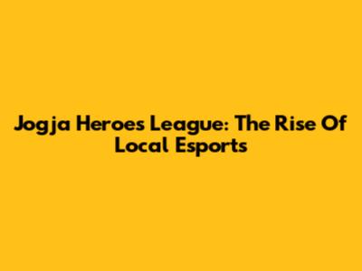 Jogja Heroes League: The Rise Of Local Esports