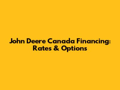John Deere Canada Financing: Rates & Options