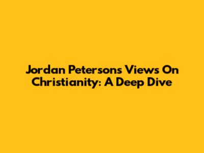 Jordan Peterson's Views On Christianity: A Deep Dive