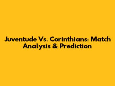 Juventude Vs. Corinthians: Match Analysis & Prediction