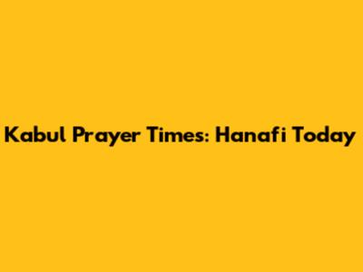 Kabul Prayer Times: Hanafi Today