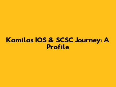 Kamila's IOS & SCSC Journey: A Profile