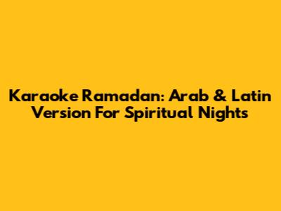 Karaoke Ramadan: Arab & Latin Version For Spiritual Nights