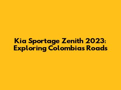Kia Sportage Zenith 2023: Exploring Colombia's Roads