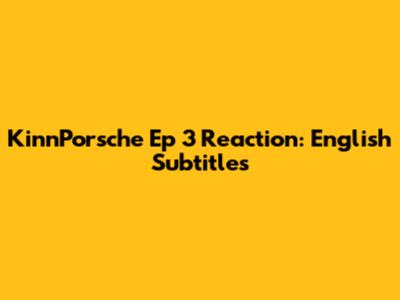 KinnPorsche Ep 3 Reaction: English Subtitles