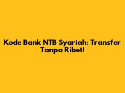 Kode Bank NTB Syariah: Transfer Tanpa Ribet!
