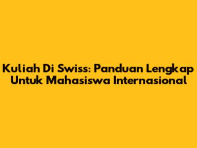 Kuliah Di Swiss: Panduan Lengkap Untuk Mahasiswa Internasional