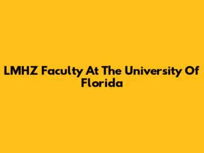 LMHZ Faculty At The University Of Florida