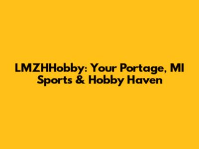 LMZHHobby: Your Portage, MI Sports & Hobby Haven
