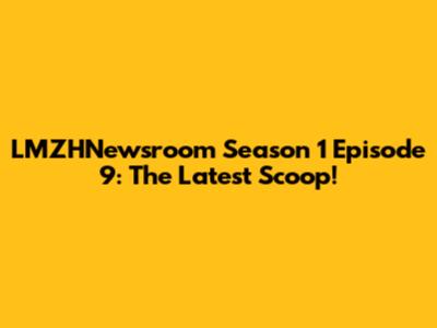 LMZHNewsroom Season 1 Episode 9: The Latest Scoop!