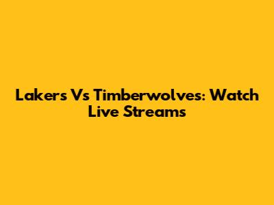 Lakers Vs Timberwolves: Watch Live Streams