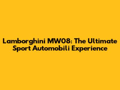 Lamborghini MW08: The Ultimate Sport Automobili Experience