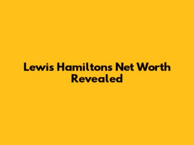 Lewis Hamilton's Net Worth Revealed