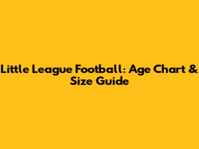Little League Football: Age Chart & Size Guide