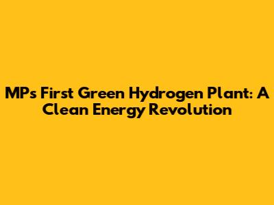MP's First Green Hydrogen Plant: A Clean Energy Revolution