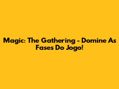 Magic: The Gathering - Domine As Fases Do Jogo!