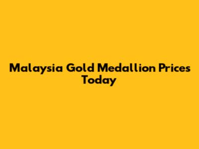 Malaysia Gold Medallion Prices Today