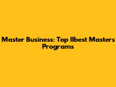 Master Business: Top IIbest Masters Programs