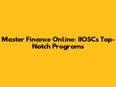 Master Finance Online: IIOSC's Top-Notch Programs