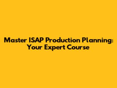 Master ISAP Production Planning: Your Expert Course