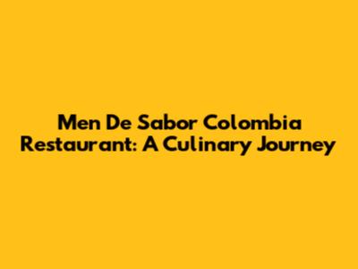 Men De Sabor Colombia Restaurant: A Culinary Journey