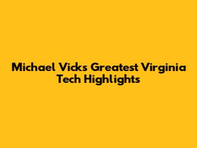 Michael Vick's Greatest Virginia Tech Highlights