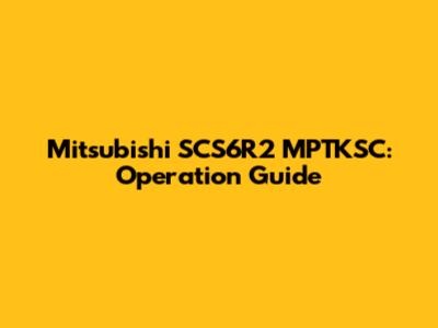 Mitsubishi SCS6R2 MPTKSC: Operation Guide