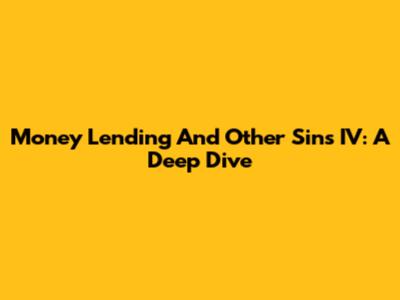 Money Lending And Other Sins IV: A Deep Dive