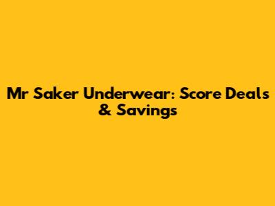 Mr Saker Underwear: Score Deals & Savings