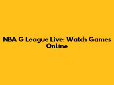 NBA G League Live: Watch Games Online
