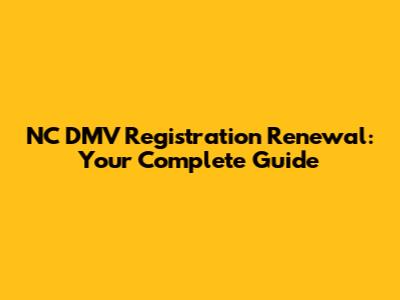 NC DMV Registration Renewal: Your Complete Guide