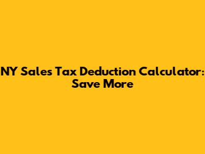 NY Sales Tax Deduction Calculator: Save More