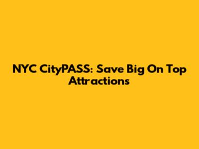 NYC CityPASS: Save Big On Top Attractions