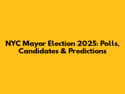 NYC Mayor Election 2025: Polls, Candidates & Predictions