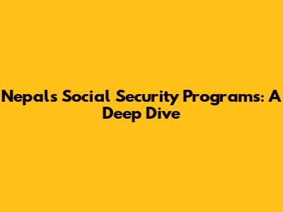 Nepal's Social Security Programs: A Deep Dive