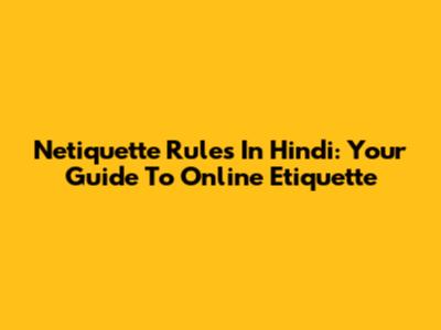 Netiquette Rules In Hindi: Your Guide To Online Etiquette