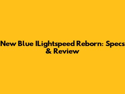 New Blue ILightspeed Reborn: Specs & Review