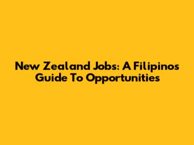New Zealand Jobs: A Filipino's Guide To Opportunities