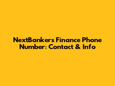 NextBankers Finance Phone Number: Contact & Info