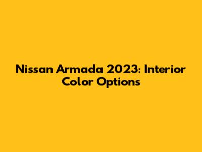 Nissan Armada 2023: Interior Color Options